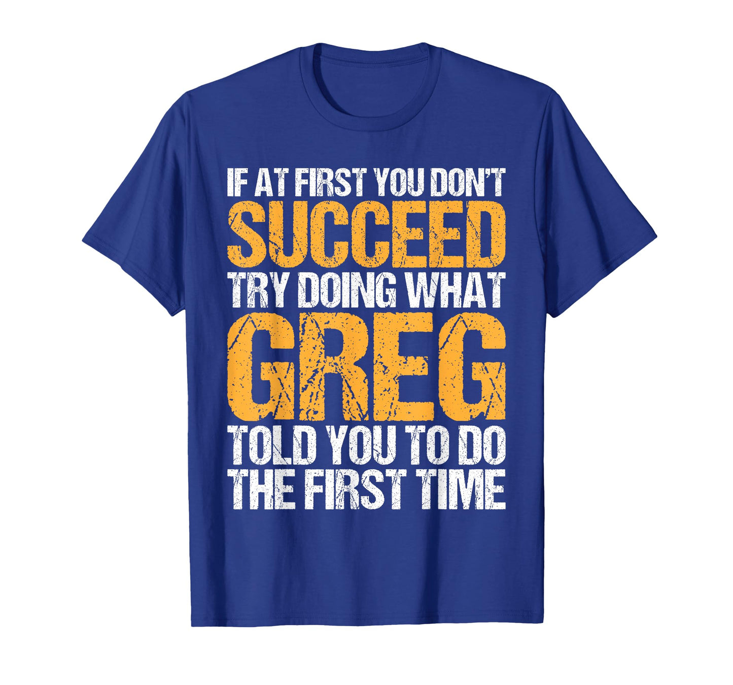 Funny If At First You Don't Succeed Try Doing What GREG T-Shirt