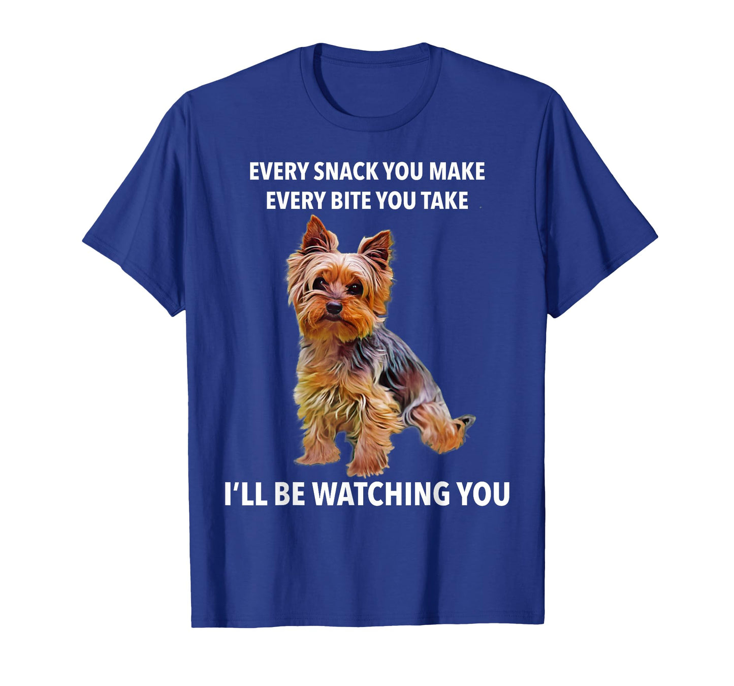 Yorkshire Terrier Funny Meme Every Snack I'll be Watching T-Shirt
