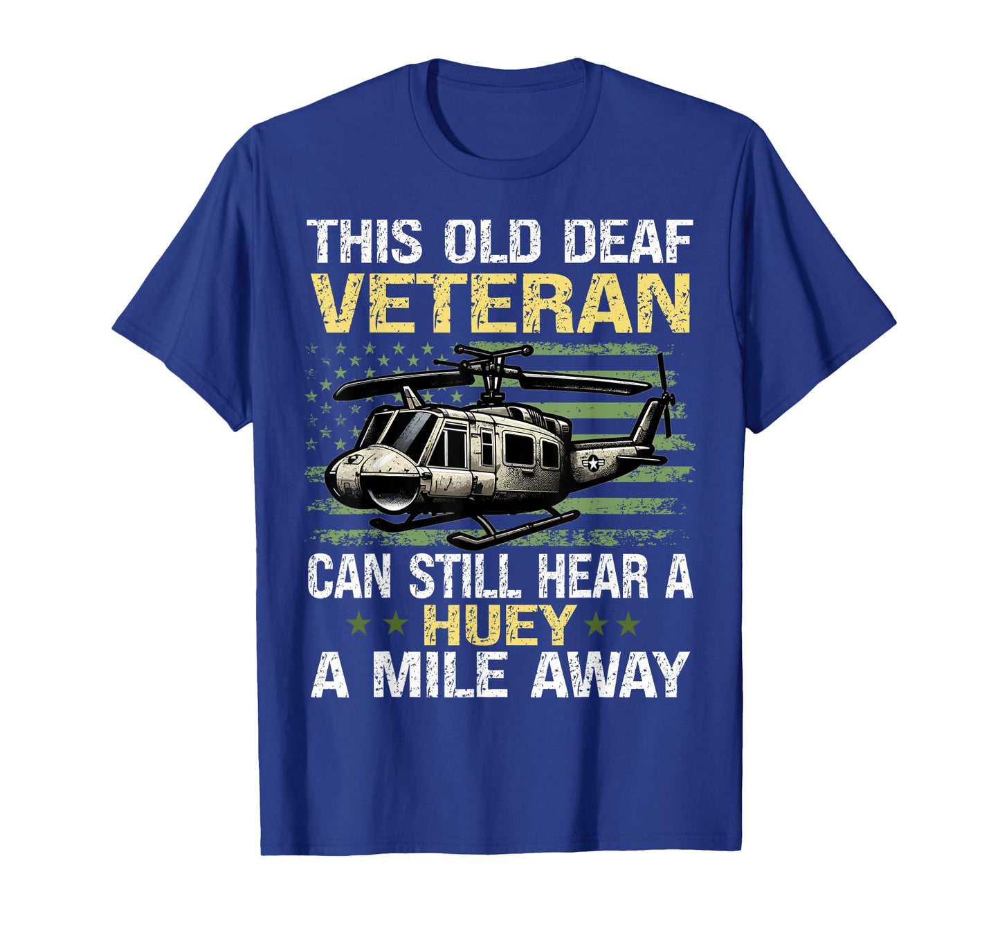 This Old Deaf Veteran Can Still Hear A Huey A Mile Away T-Shirt