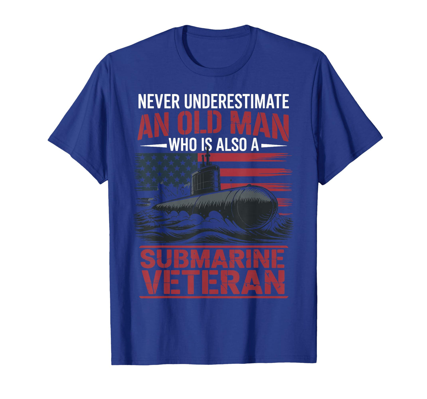 Never Underestimate an Old Man Who is A Submarine Veteran T-Shirt