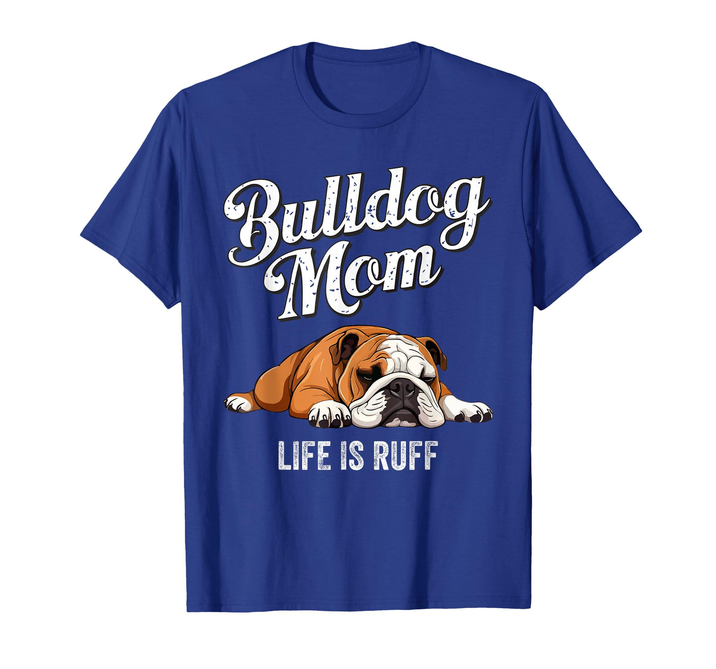 Funny English Bulldog Apparel Bulldog Mom Life Is Ruff T-Shirt