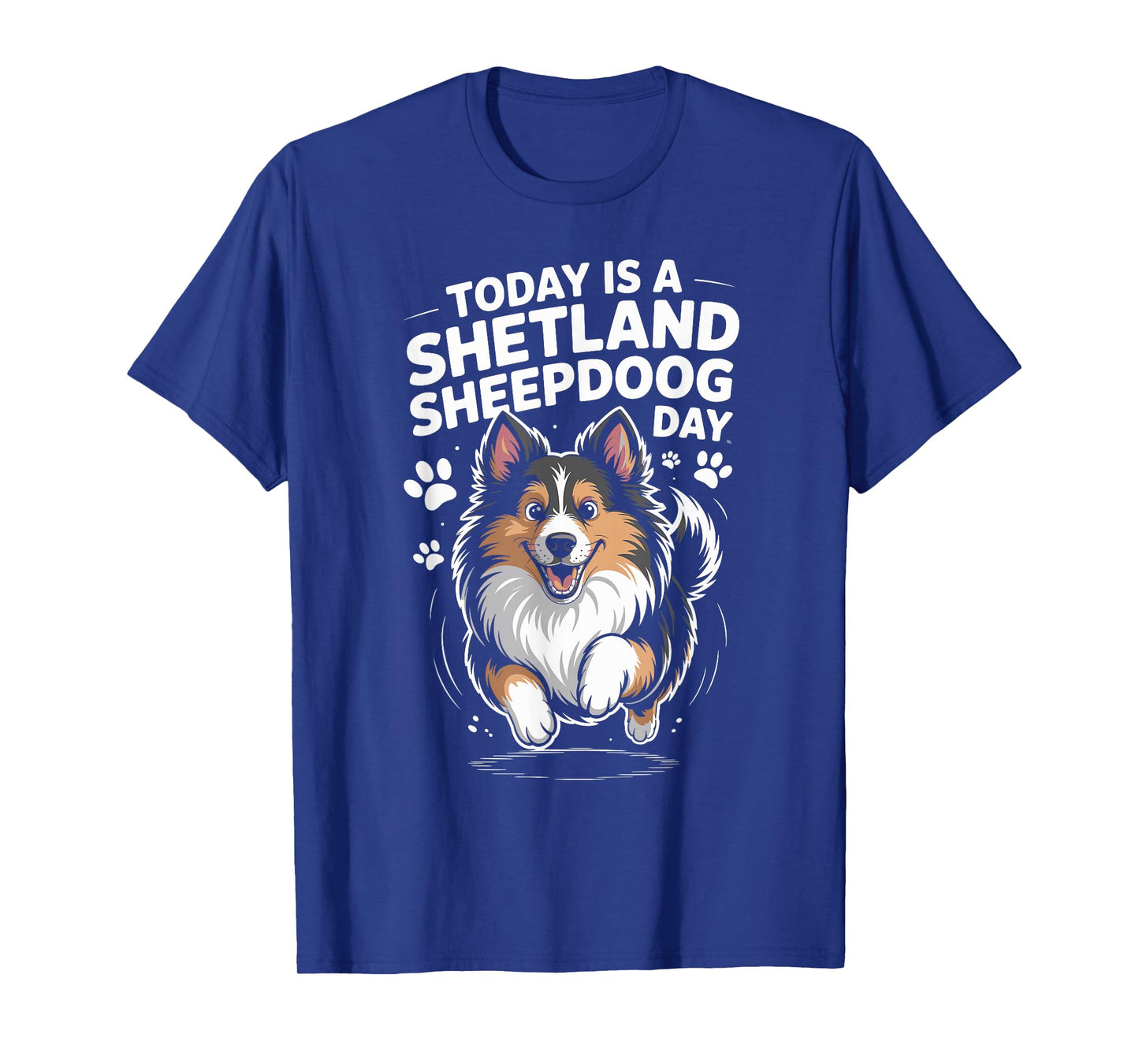 Today is A Shetland Sheepdog Day Funny Sheltie Working Dog T-Shirt