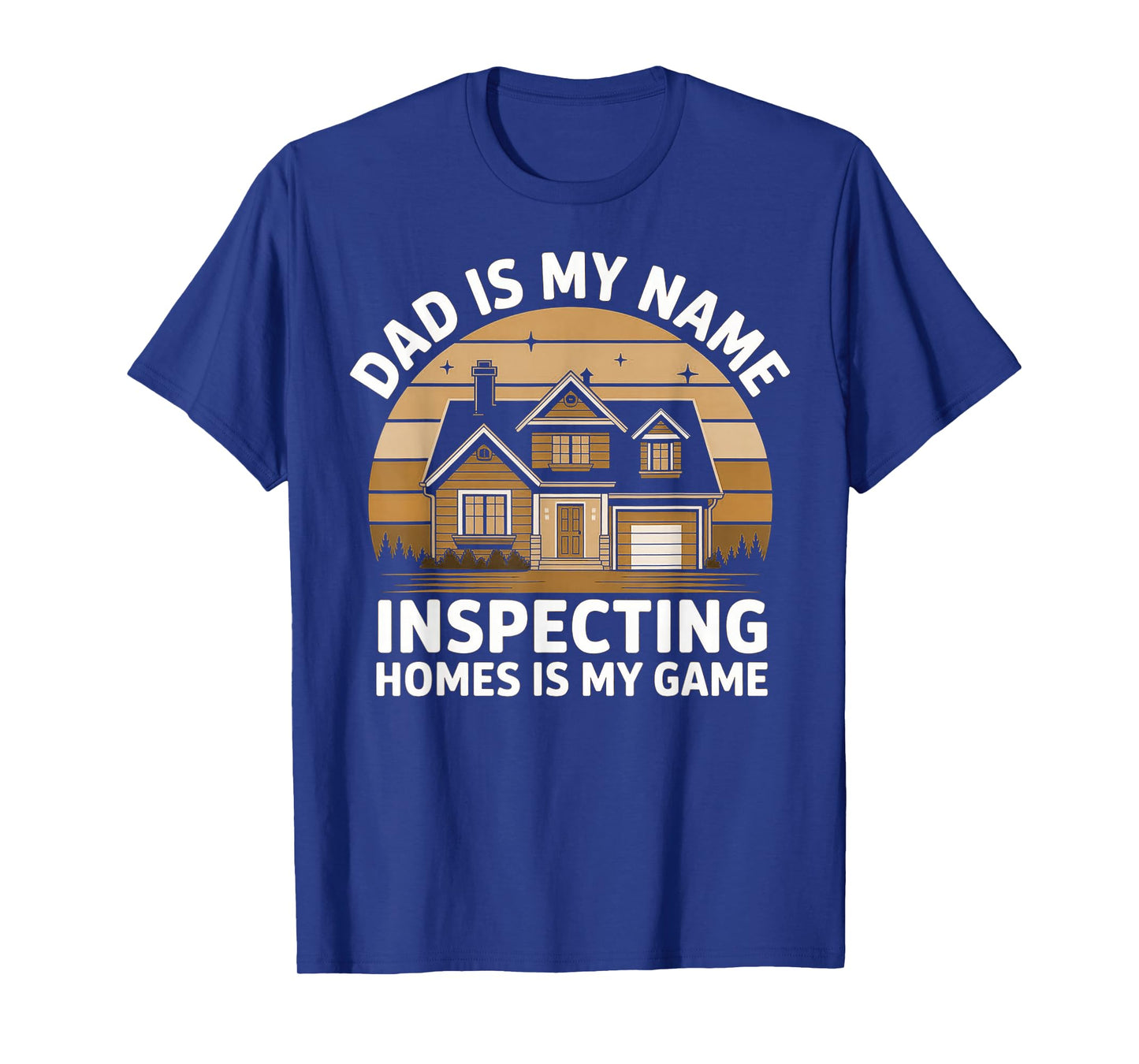 Dad is My Name Home Inspection is My Game - Home Inspector T-Shirt