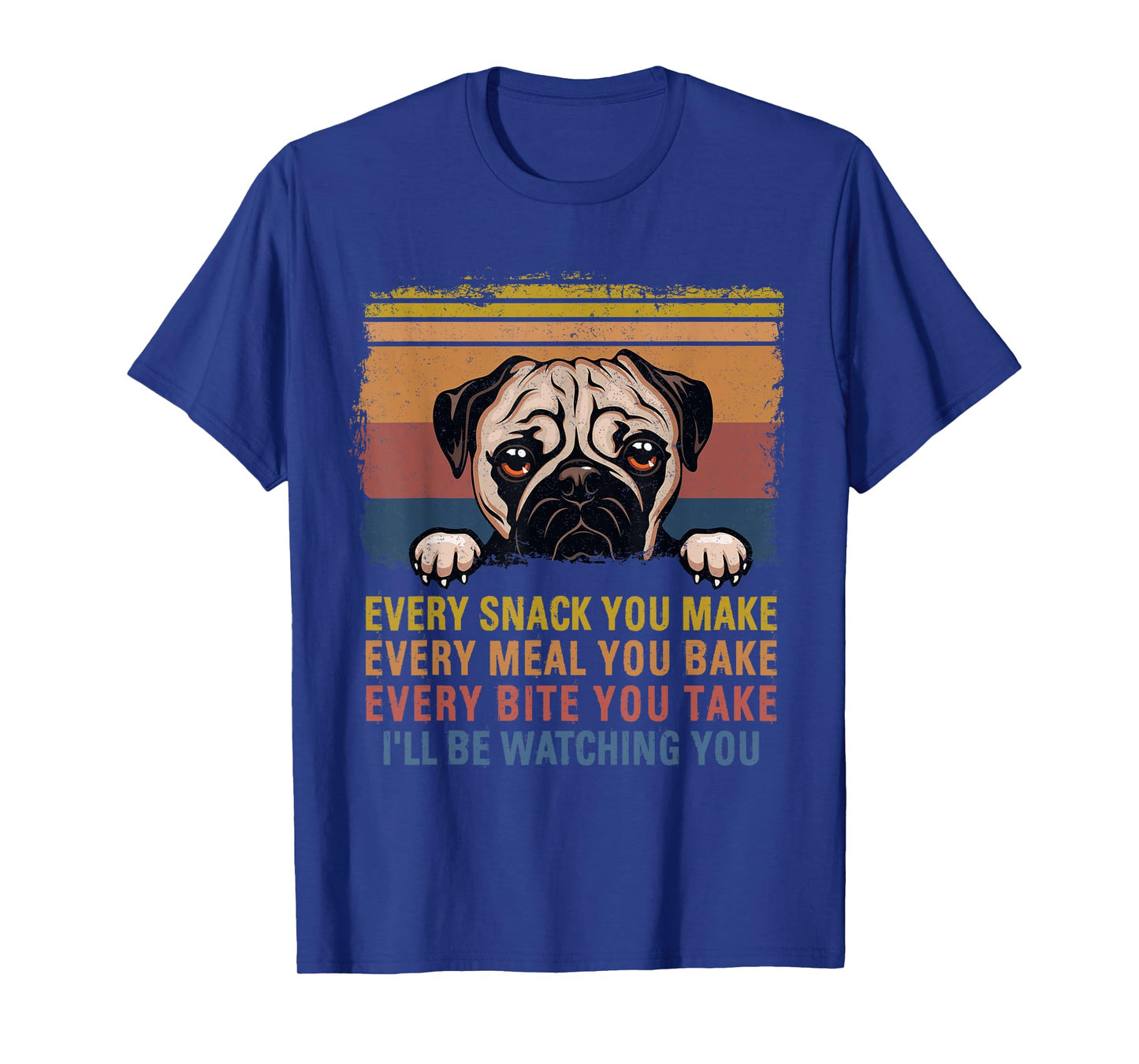 Every Snack You Make Every Bite You Take Pug Dogs Items T-Shirt