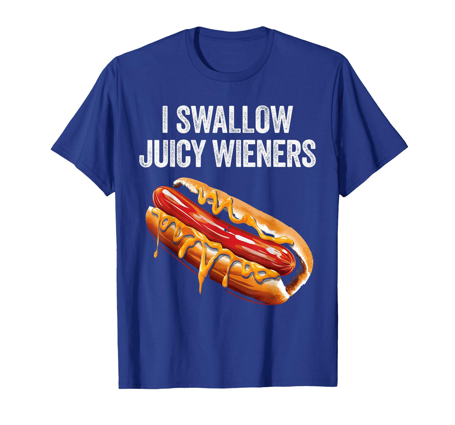 I Swallow Juicy Wieners Funny Adult Humor Sarcastic Joke T-Shirt