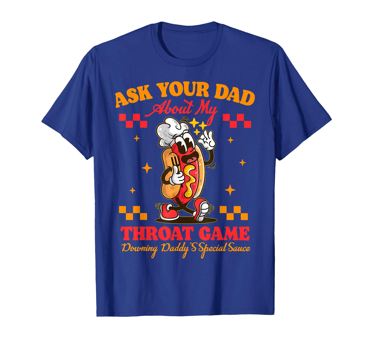 Ask Your Dad About My Throat Game Daddy Special Sauce Women T-Shirt