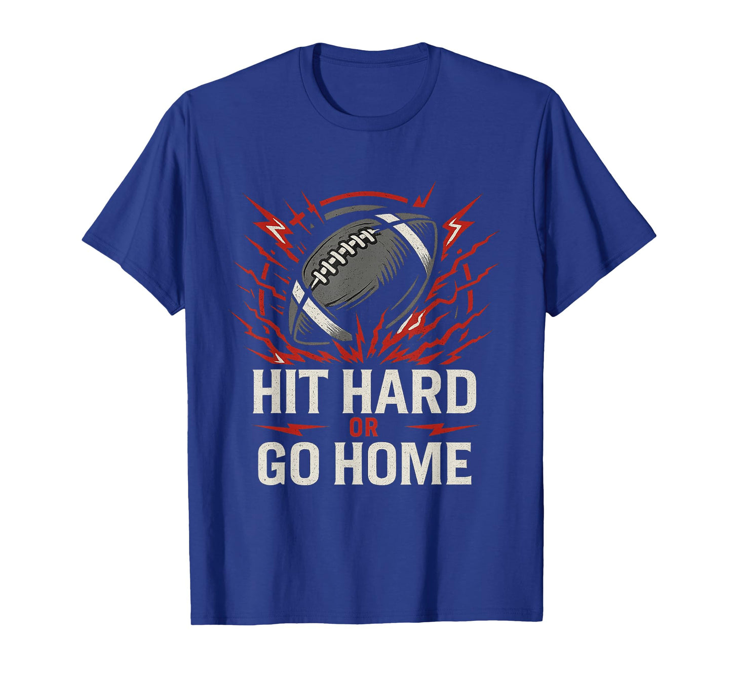 Hit Hard or Go Home Football T-Shirt