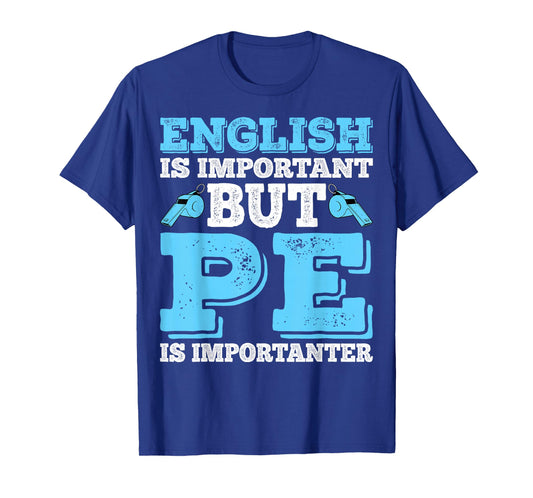 English is Important English is Important But PE Importanter T-Shirt