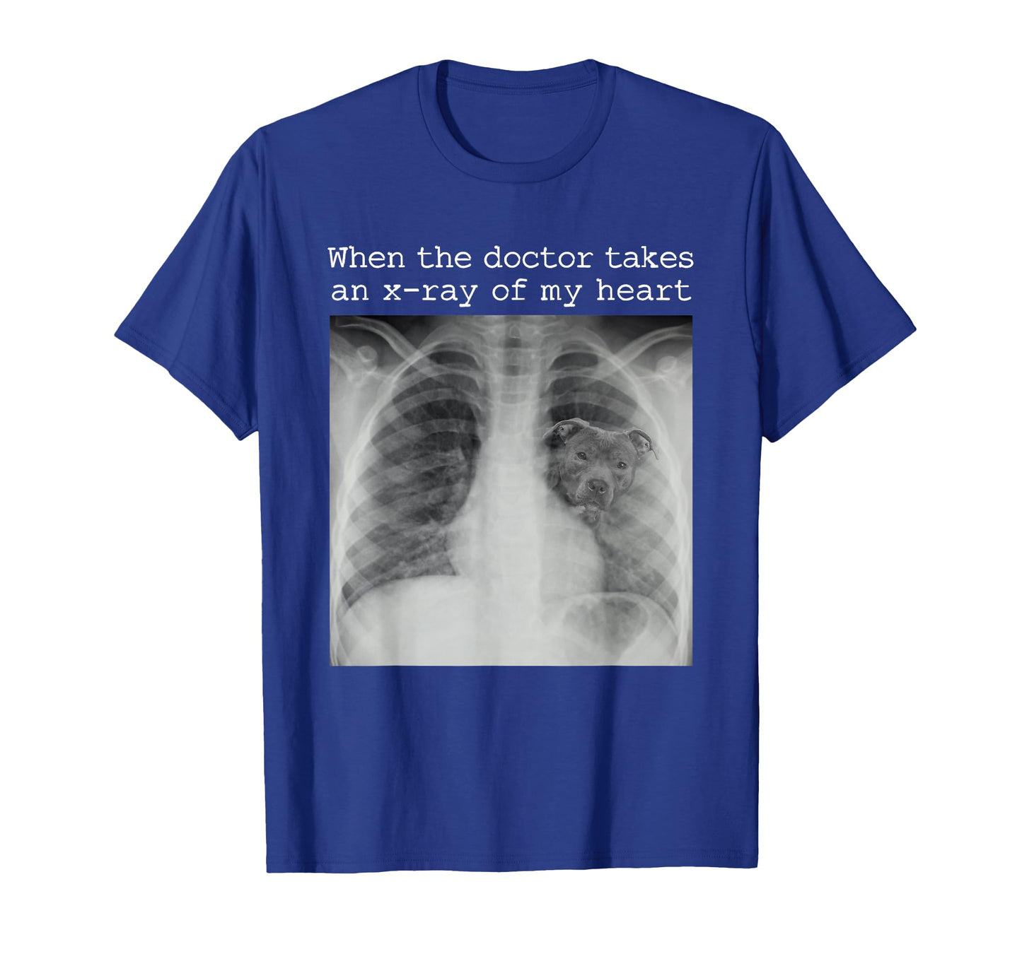 When The Doctor Takes an X-ray of My Heart Pit Bull Mom T-Shirt