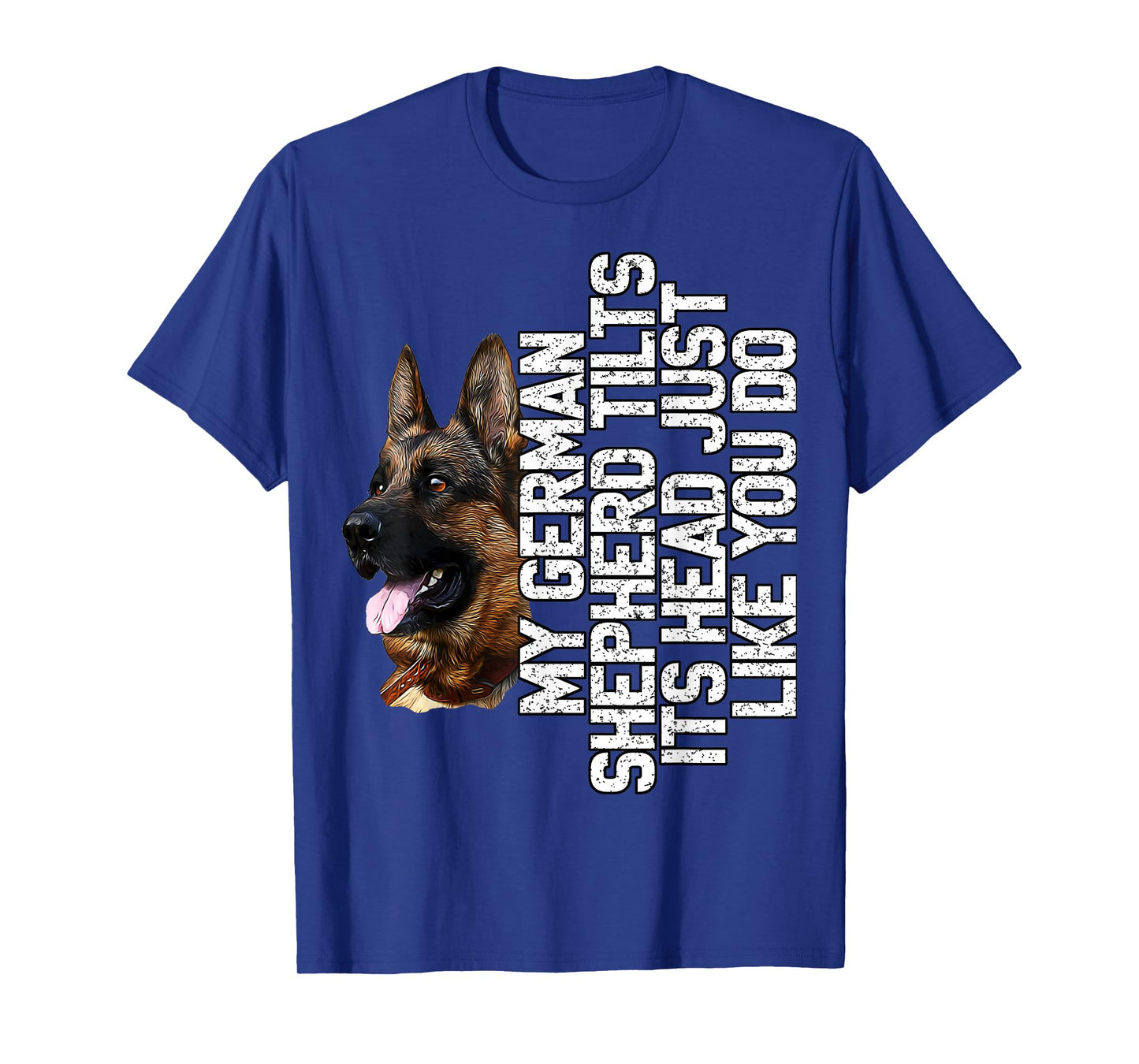 German Shepherd - My German Shephard Tilts Its Head Like You T-Shirt