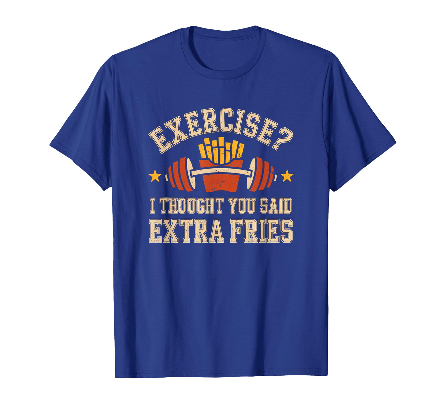Exercise I Thought You Said Extra Fries Funny Gym Workout T-Shirt