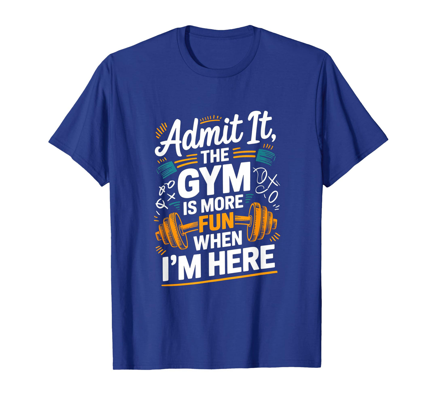 Admit It The Gym is More Fun When I'm Here Funny Workout Men T-Shirt