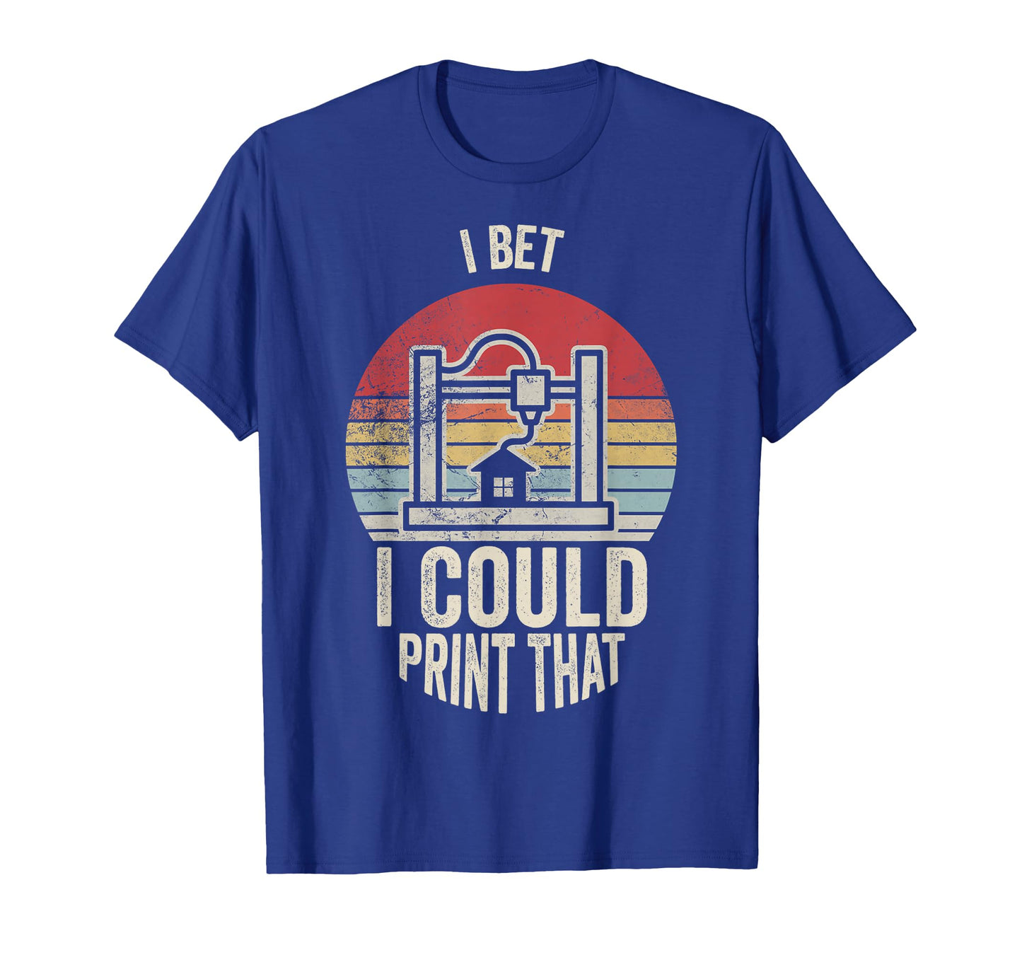 I Bet I Could Print That 3D Printer T-Shirt