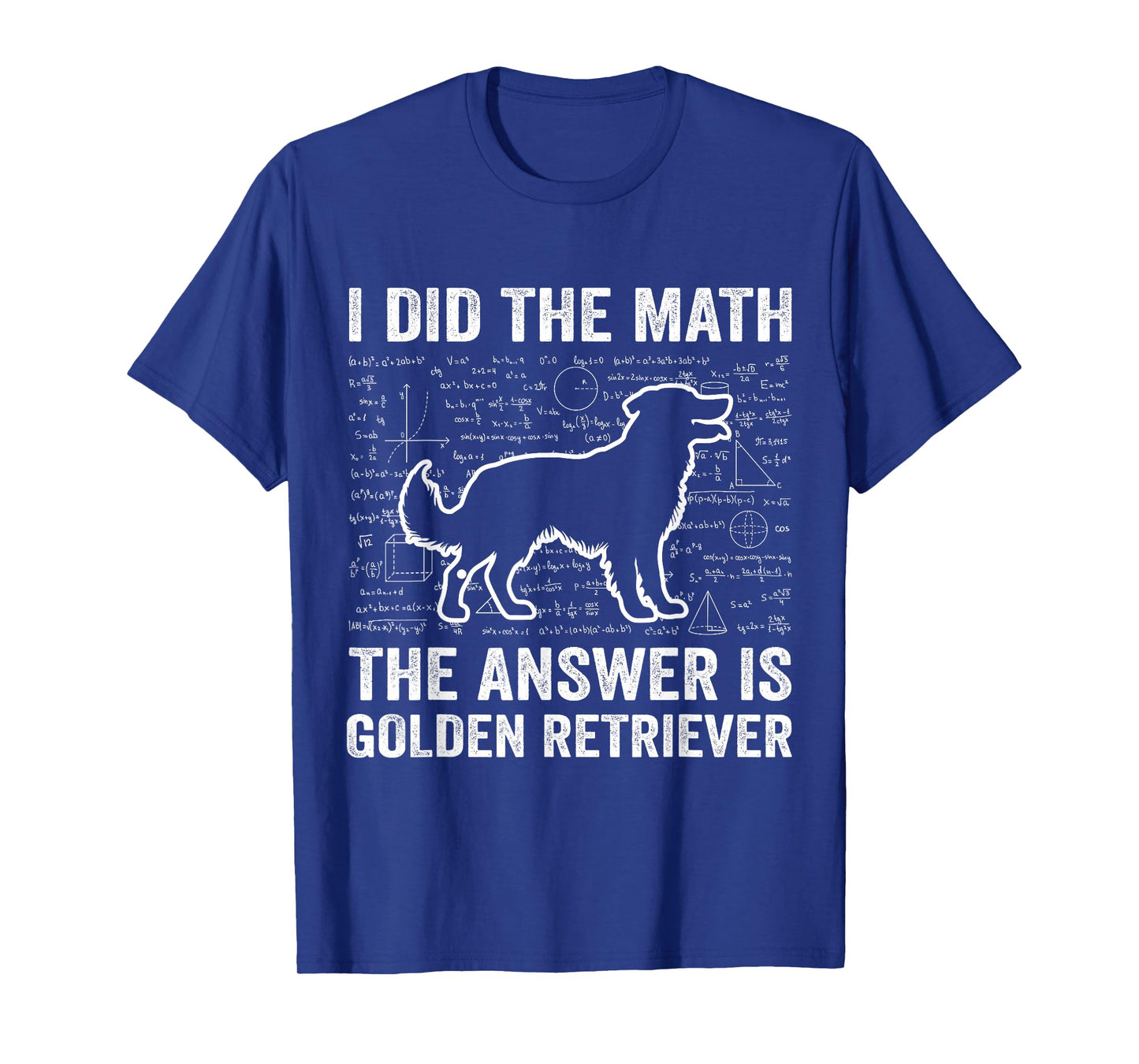 I Did The Math The Answer is Golden Retriever Funny Dog Love T-Shirt