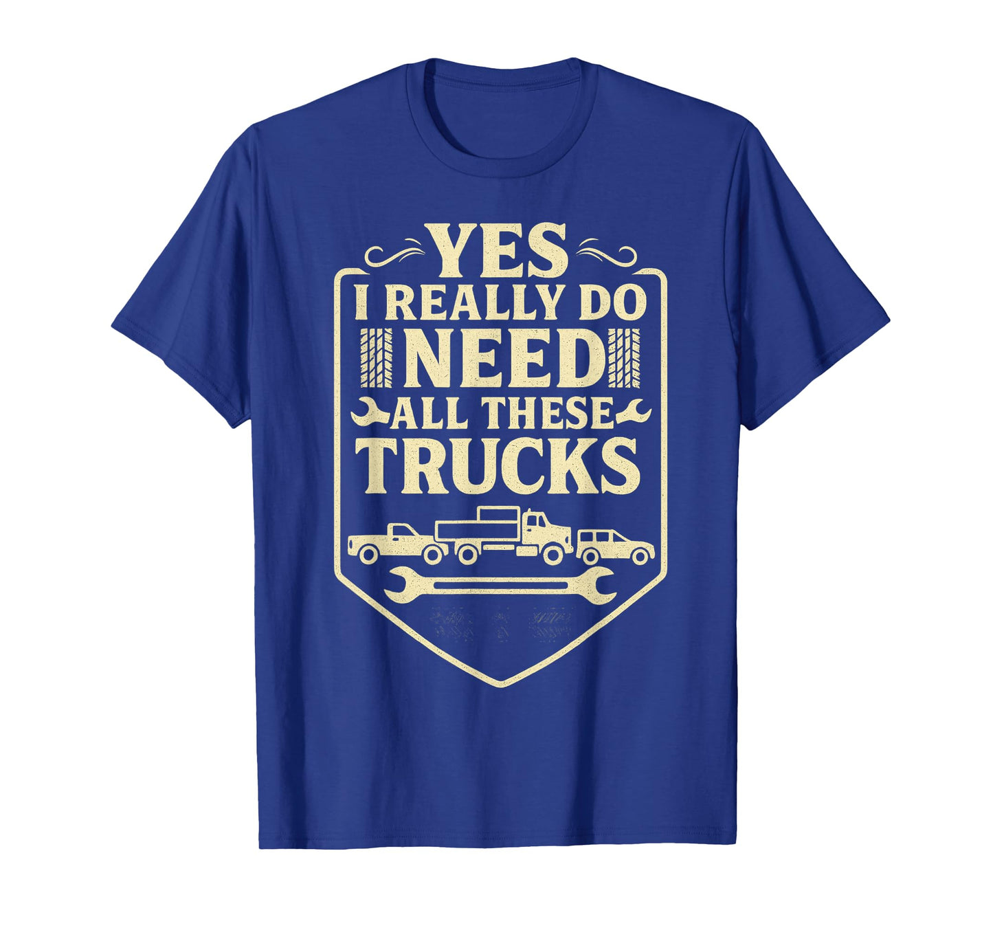 Funny Truck Saying - Yes I Really Do Need All These Trucks- T-Shirt