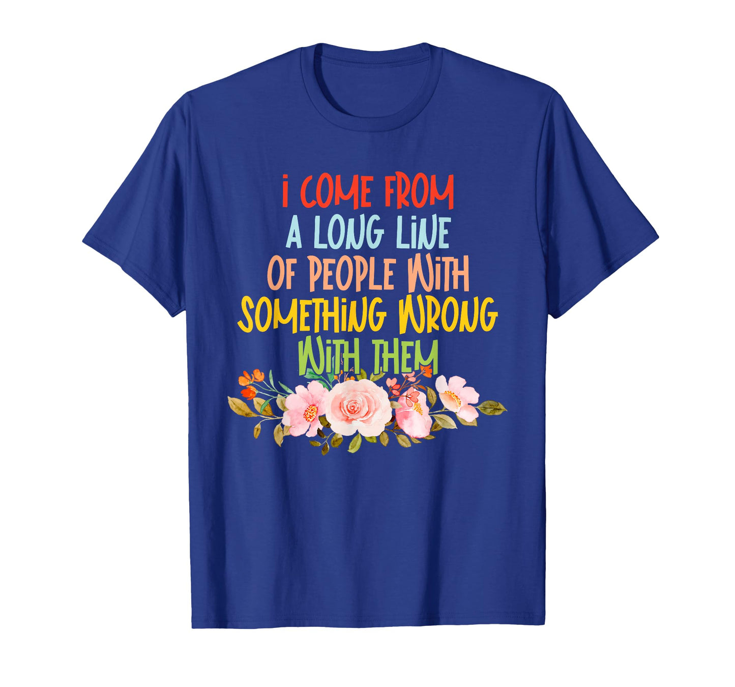 I Come from A Long Line of People T-Shirt