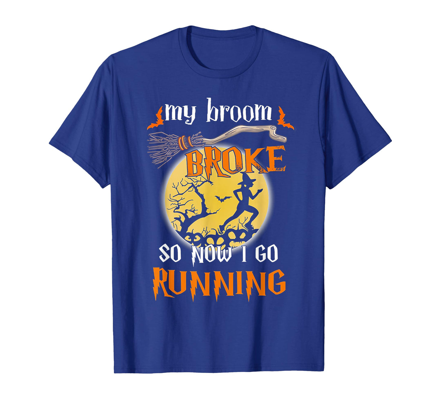 My Broom Broke So Now I Go Running Halloween Funny T-Shirt