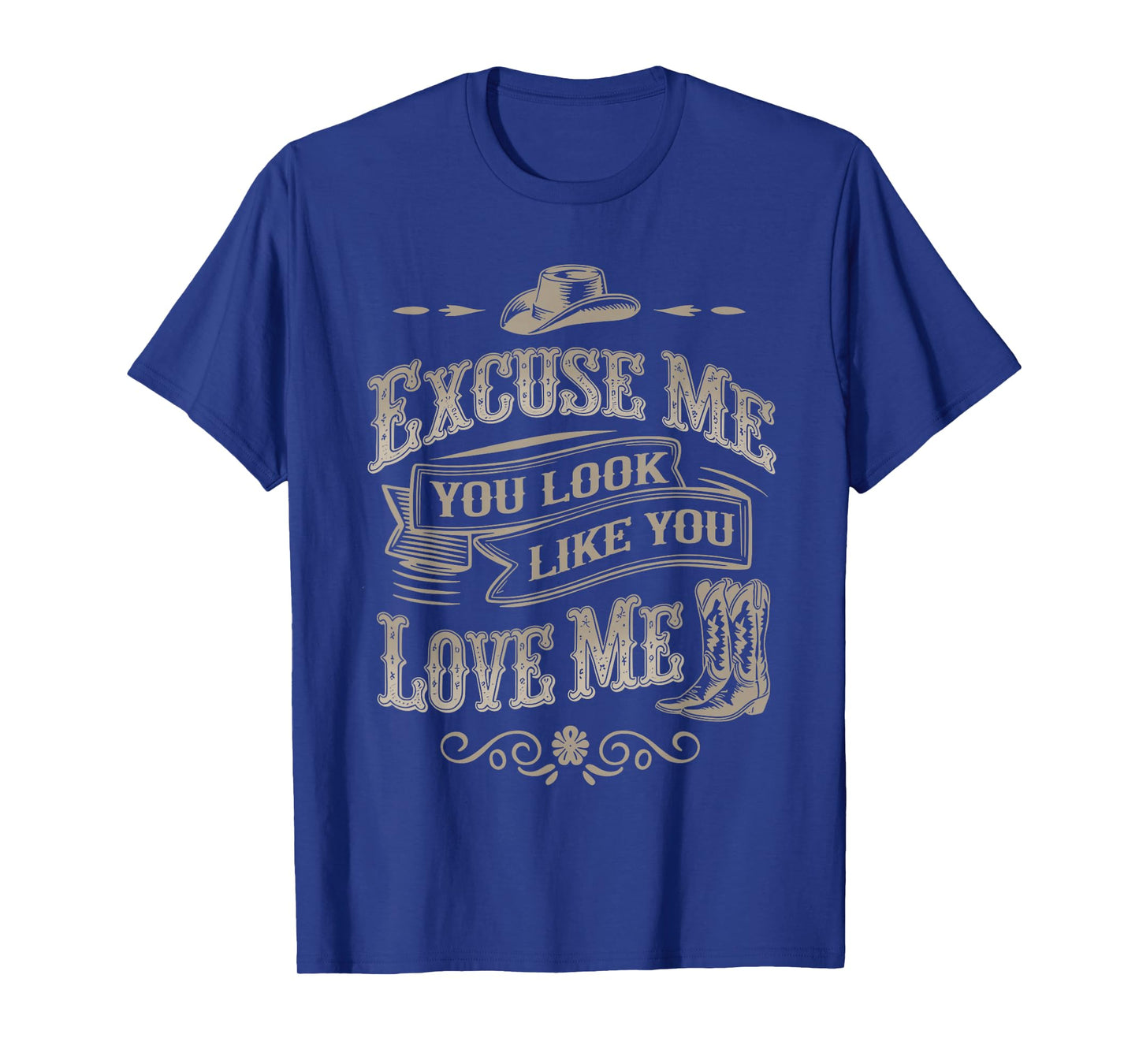 Excuse Me You Look Like You Love Me Cowboy Cowgirl Boots T-Shirt
