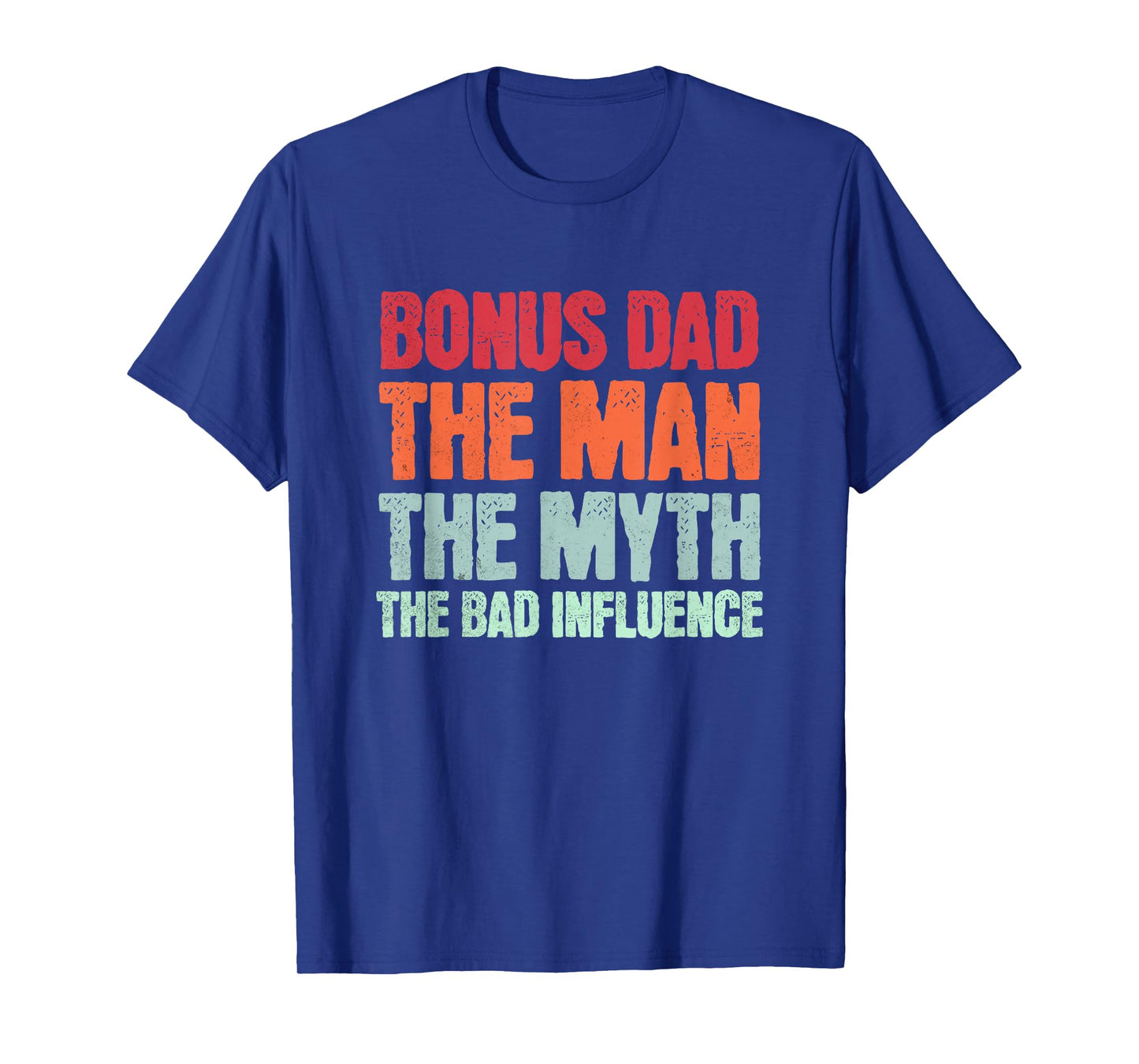 Bonus Dad The Man Myth Bad Influence Funny Step Dad Father T-Shirt