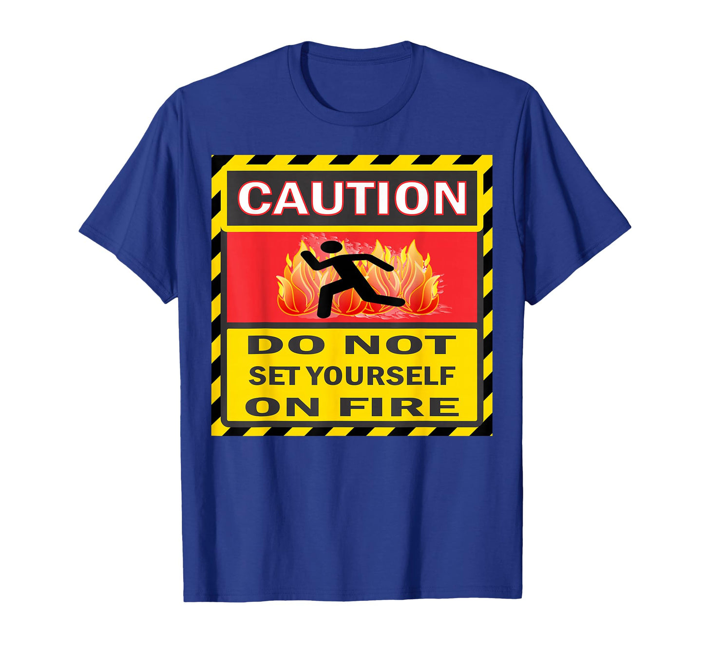 Caution Do Not Set Yourself On Fire T-Shirt