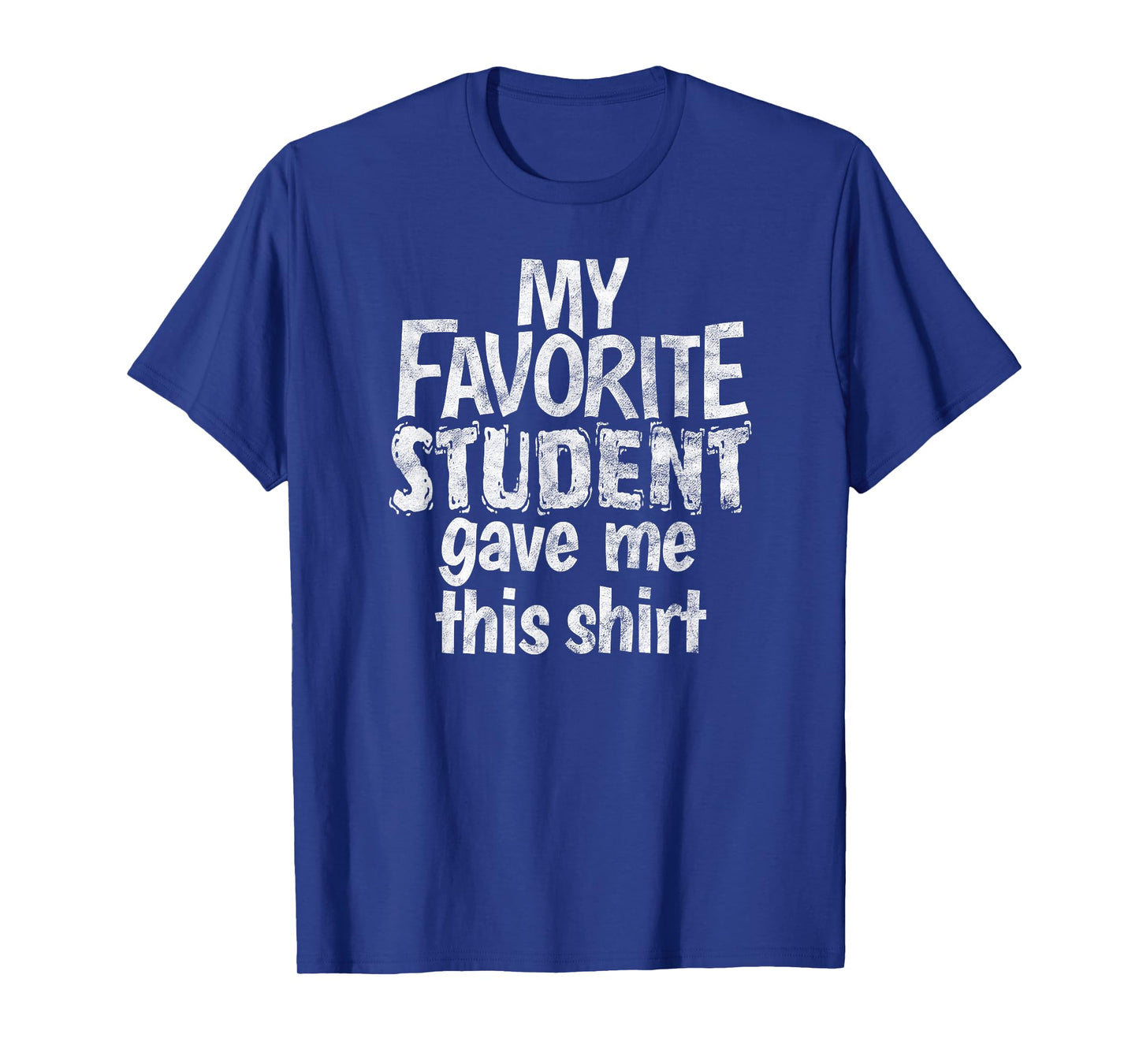 My Favorite Student Gave Me This Shirt Gag Gift T-Shirt