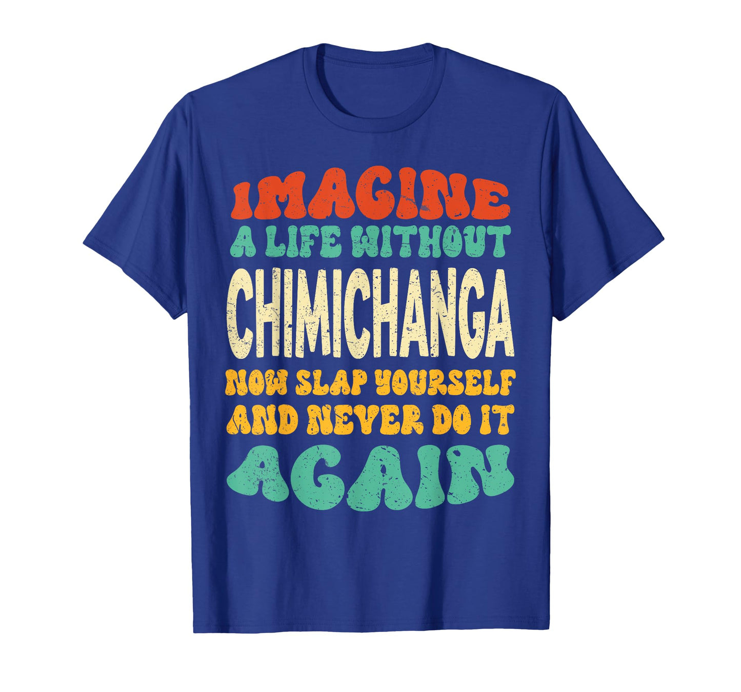 Funny Food Chimichanga Quote For Chimichanga Lovers T-Shirt