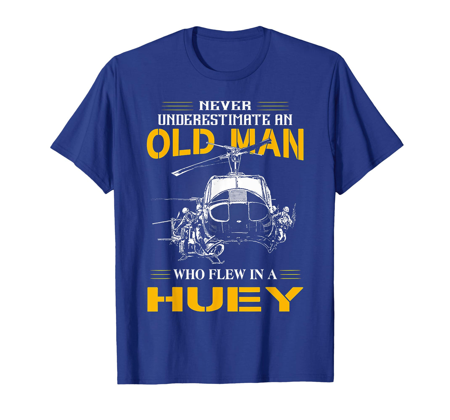Never Underestimate An Old Man WHo Flew In A Huey T-Shirt