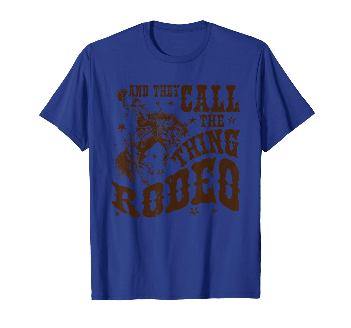 And They Call The Thing Rodeo, Western Cowboy, Country Music T-Shirt