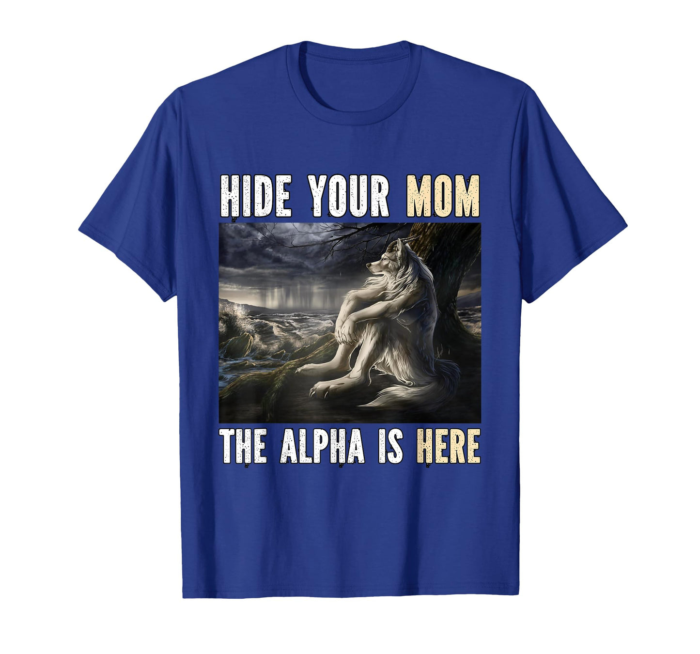 Hide Your Mom The Alpha Is Here Funny Werewolf Wolf Meme T-Shirt