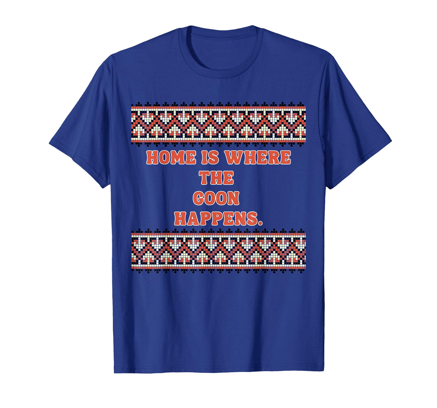 Home is Where The Goon Happens T-Shirt