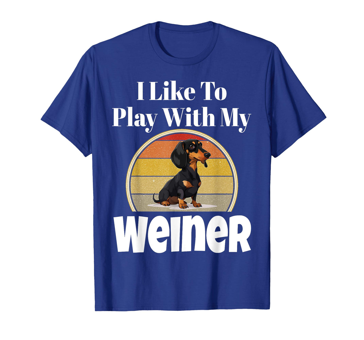 Funny I Like To Play With My Weiner Dog Lover Puppy Parent Men Women T-Shirt