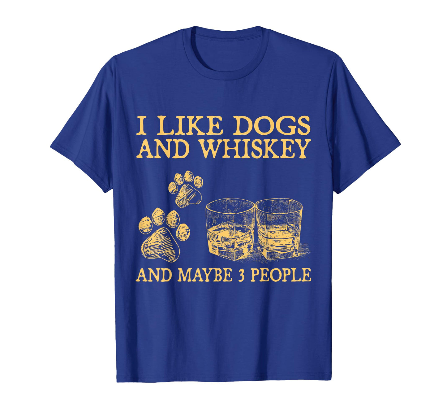 I Like Dogs And Whiskey And Maybe 3 People Funny Gifts T-Shirt