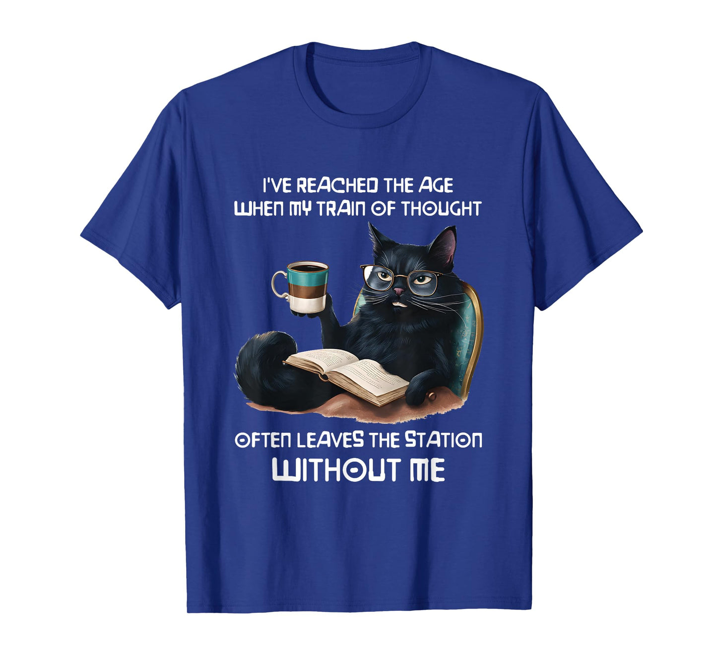 Black Cat I've Reached TheAge When My Train Of Thought Men Women T-Shirt