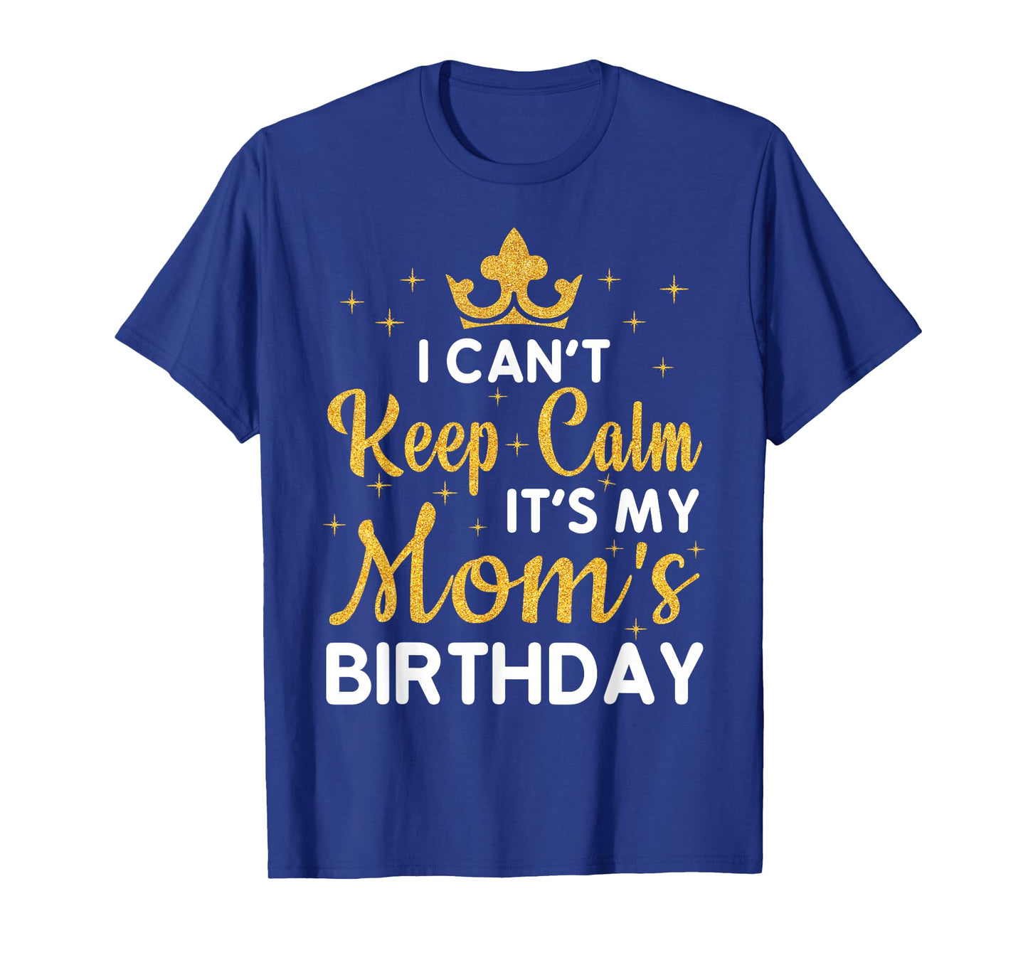 Party Moms Can't Keep Calm It's My Mom's Birthday T-Shirt
