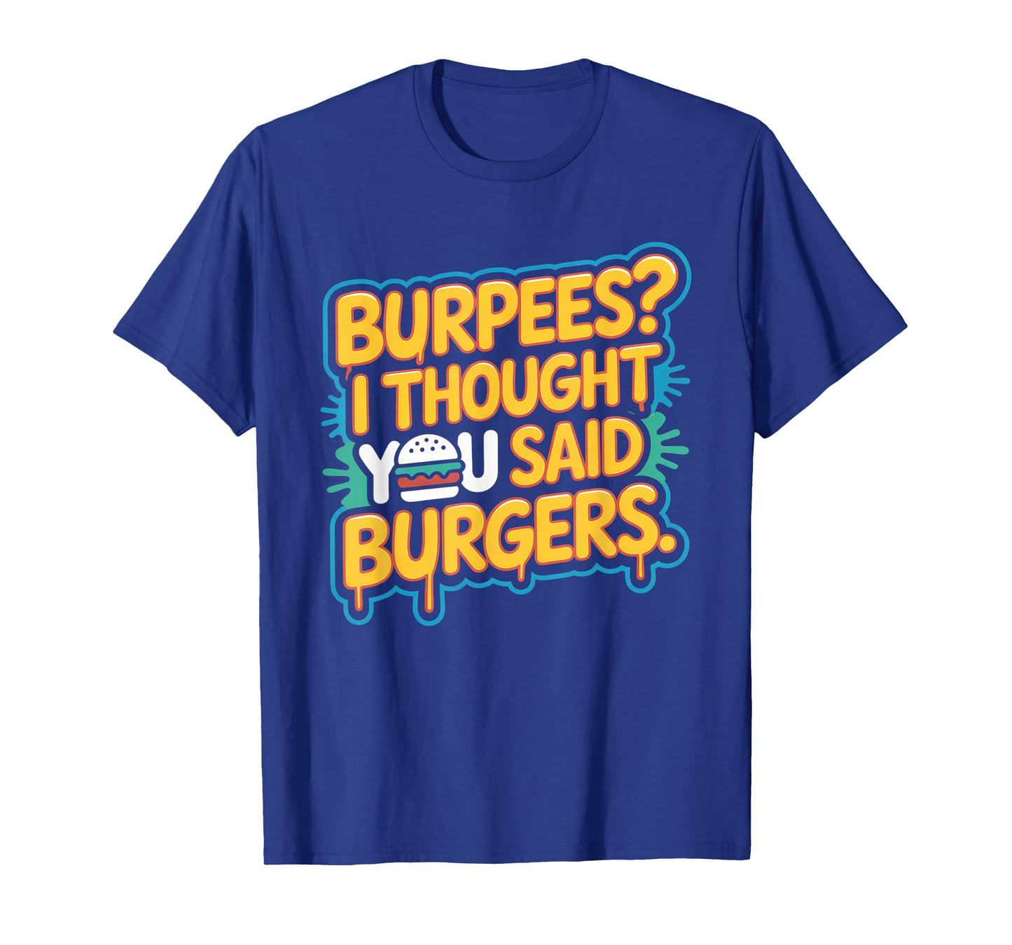 Burpees I Thought You Said Burgers Funny Gym Workout for Men T-Shirt