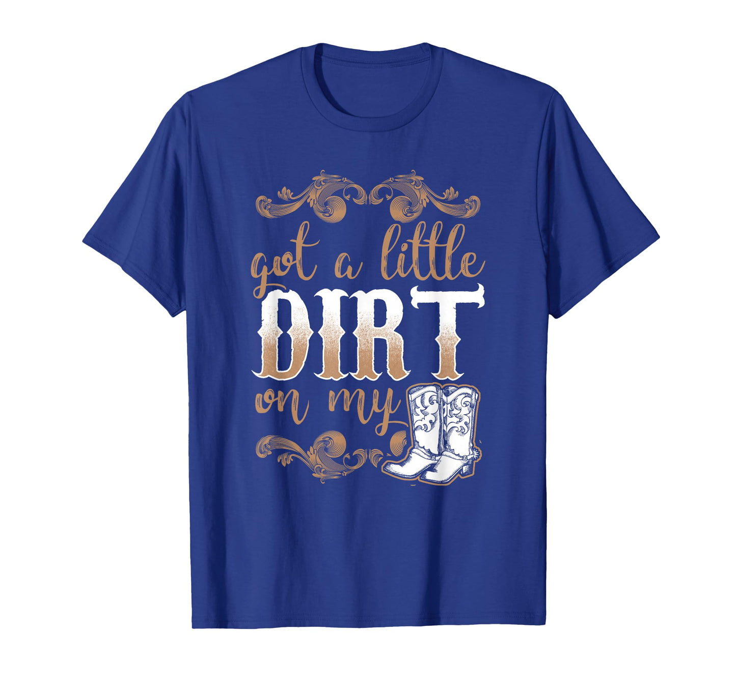 Got A Little Dirt On My Boots Fun Country Chicks T-Shirt T-Shirt