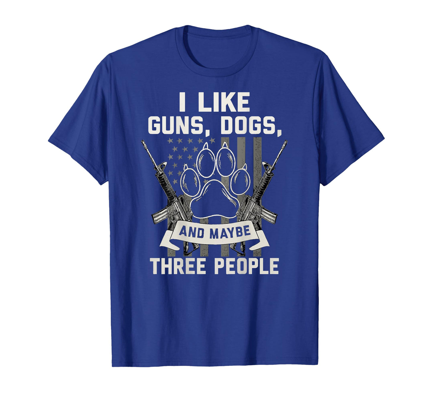 I Like Guns Dogs And Maybe 3 People Back Print Funny Gun Dog T-Shirt
