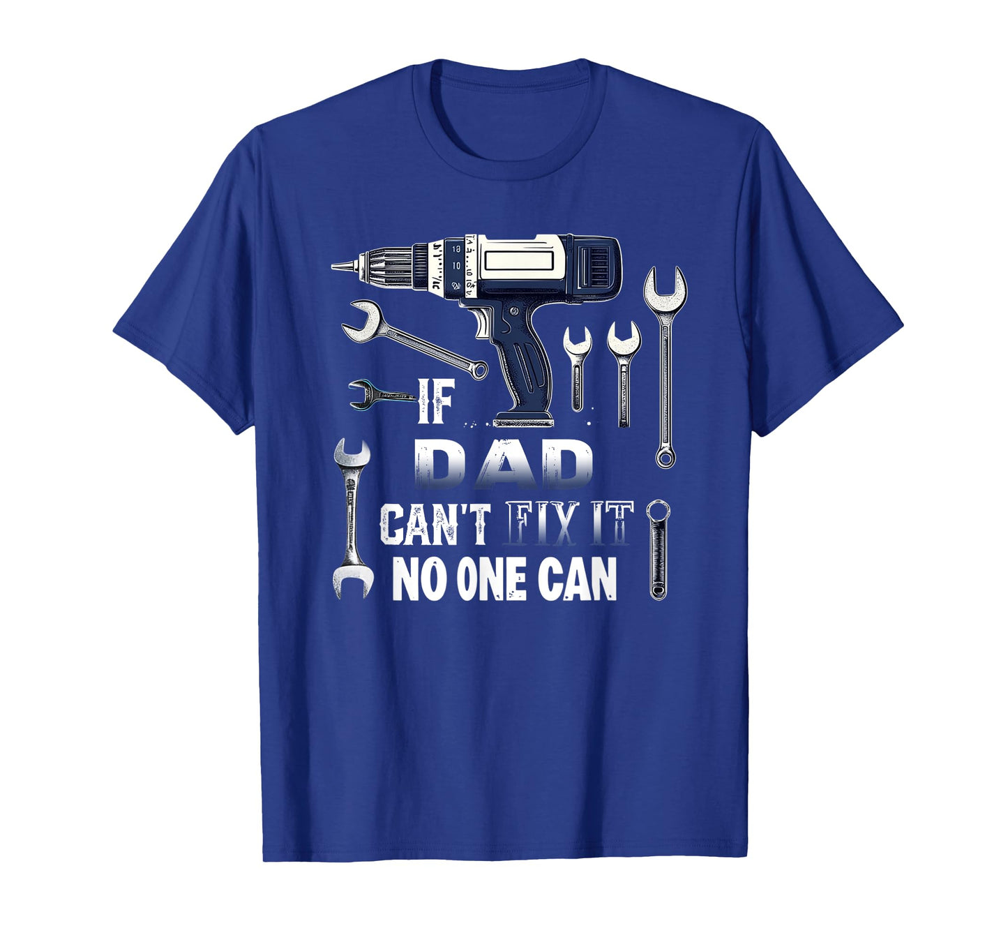 Dad If He Can't Fix It, No One Can Father's Day Dad T-Shirt