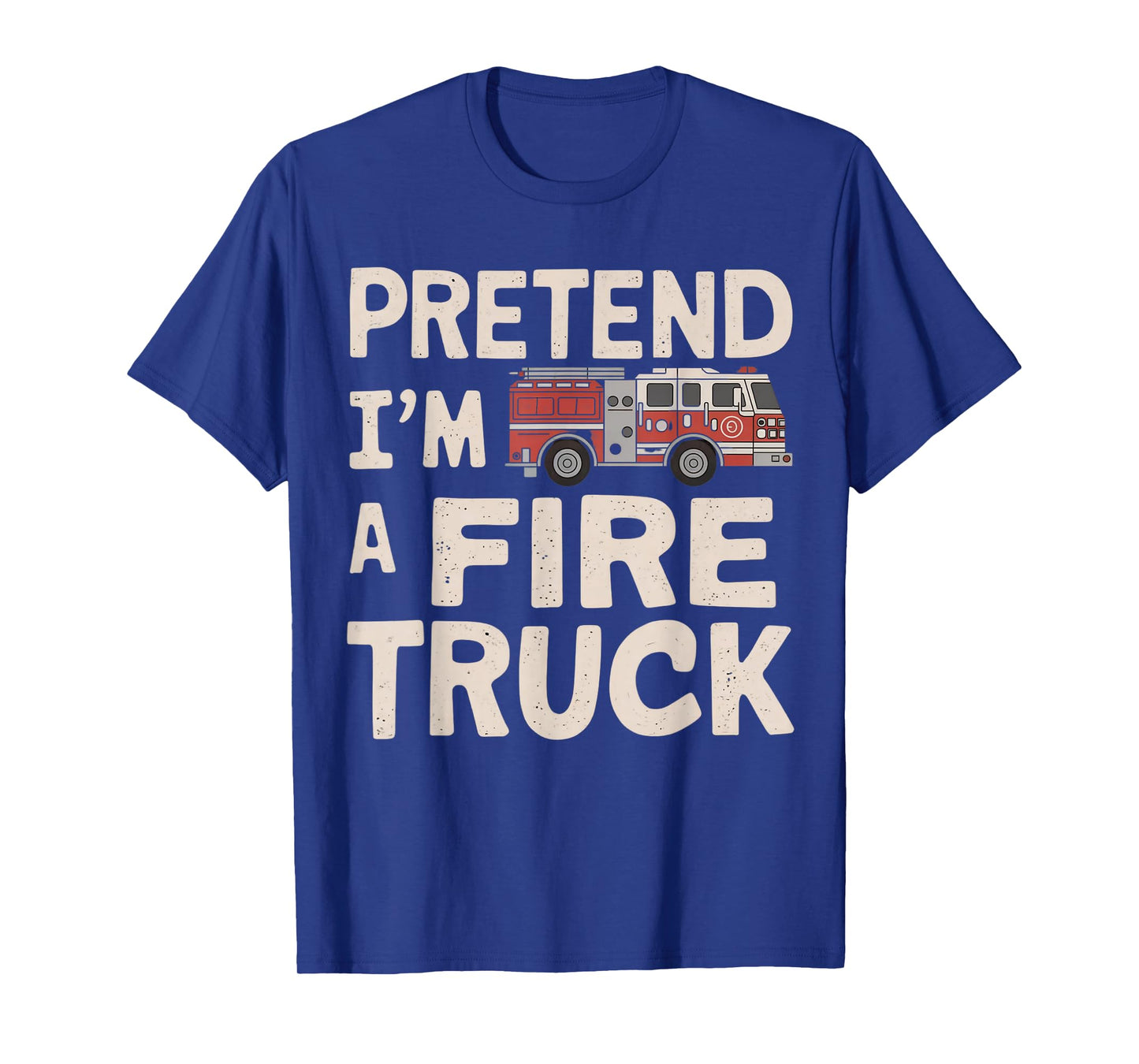 Pretend I'm A Fire Truck Halloween Firemen Costume Men Women T-Shirt