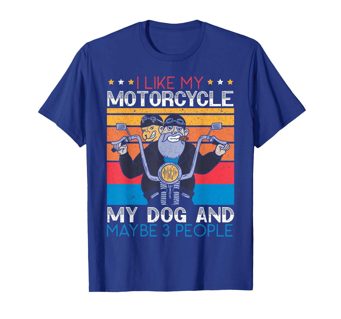 I Like My Motorcycle My Dog And Maybe 3 People Biker Biking T-Shirt