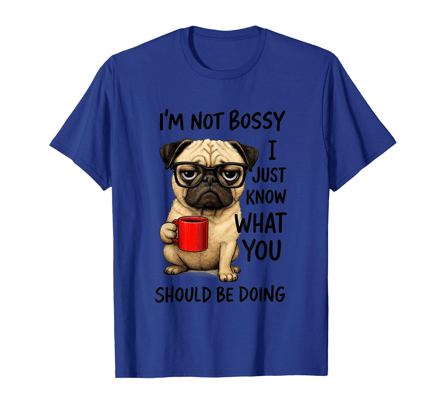 I'm Not Bossy I Just Know What You Should T-Shirt