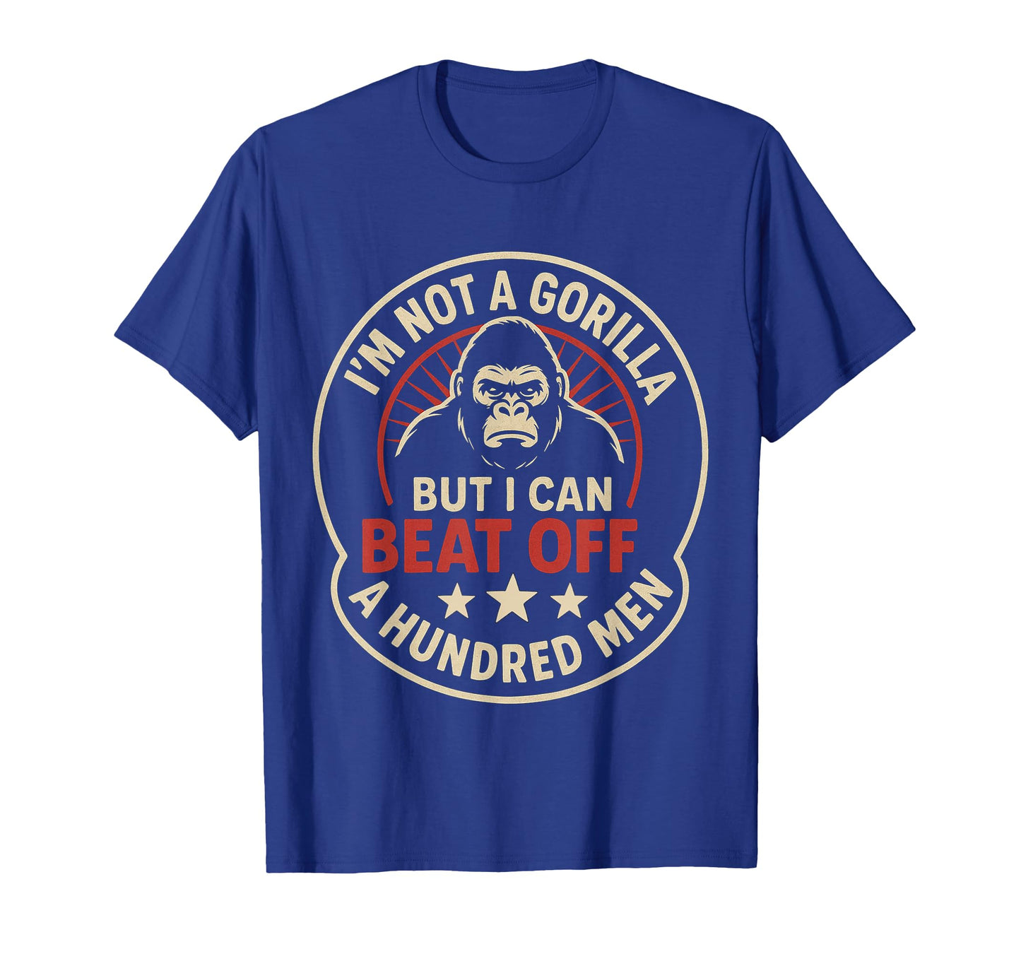 Funny Quote I'm Not a Gorilla But I Can Beat Off a 100 Men T-Shirt