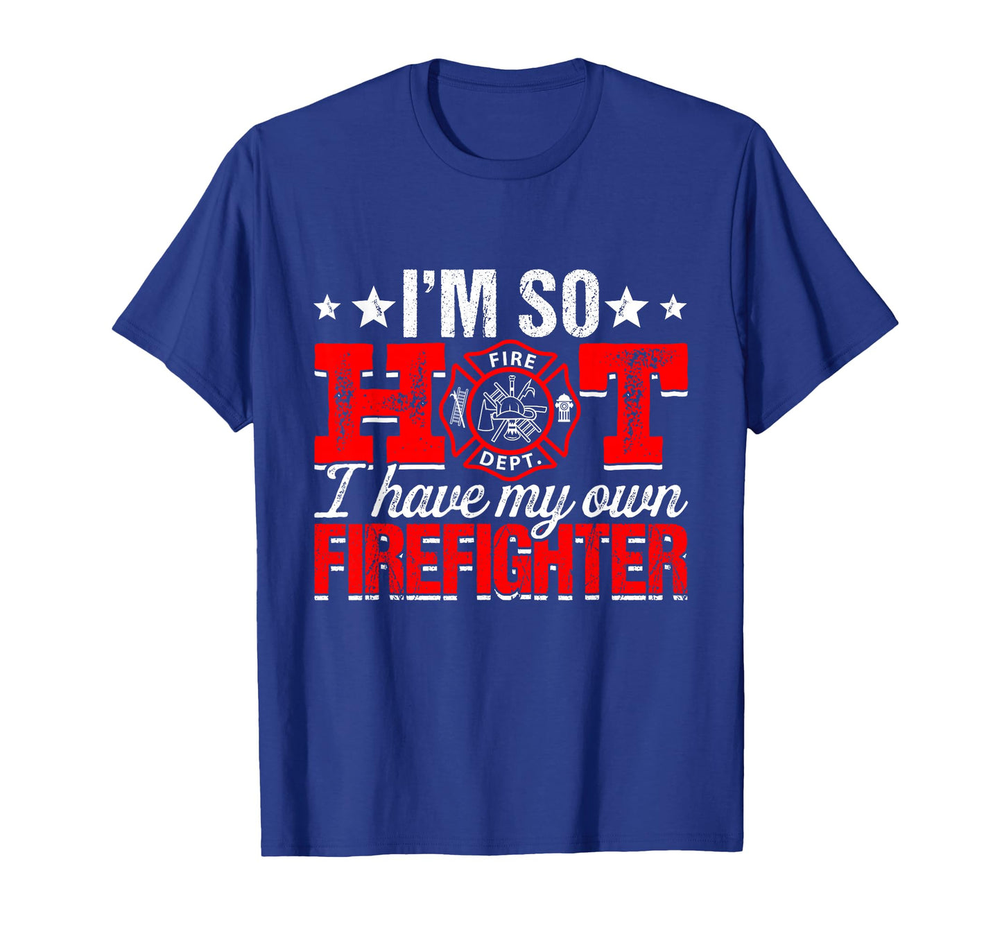I'm So Hot I Have My Own Firefighter Wife Fireman T-Shirt