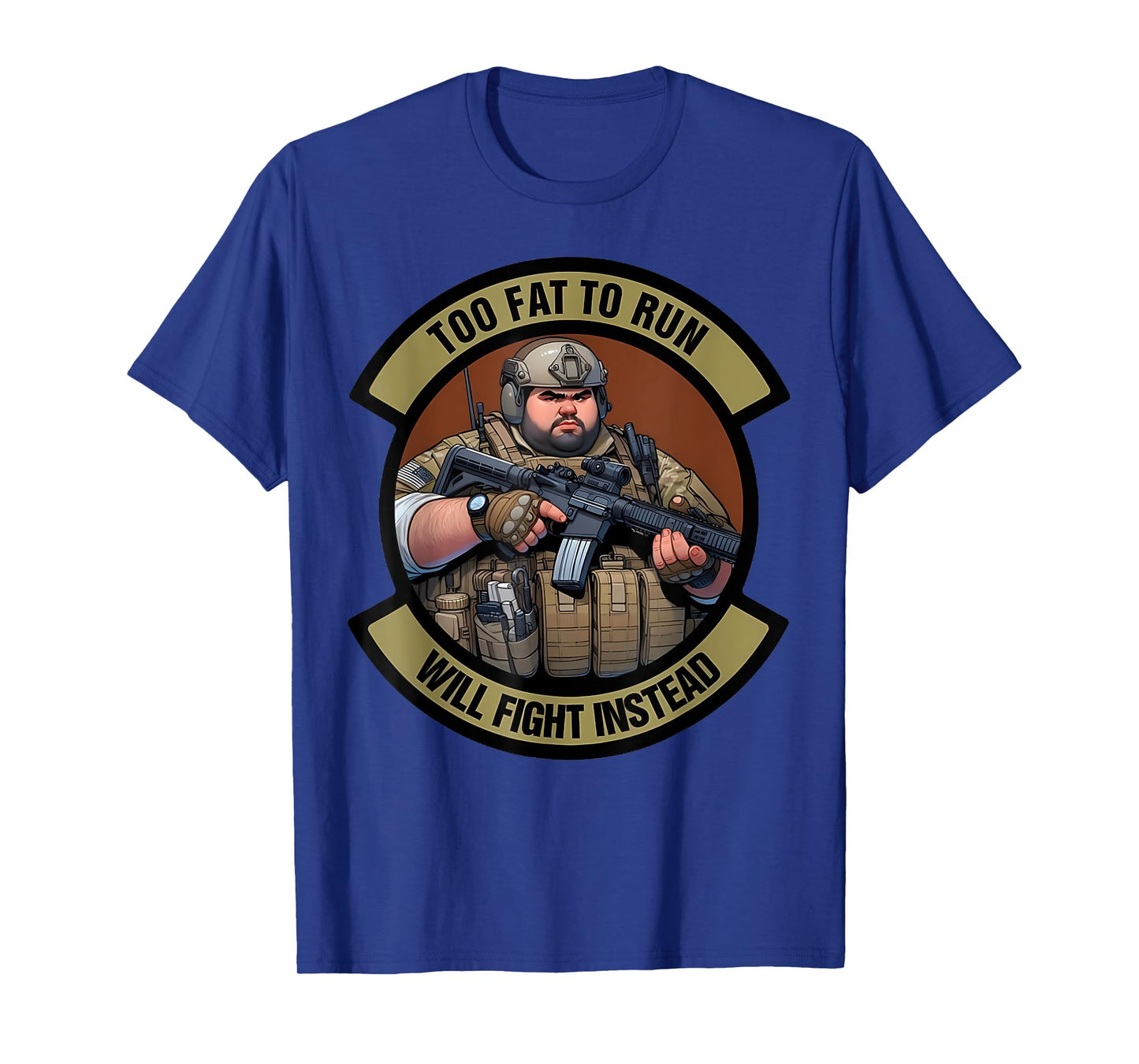 Too Fat To Run Will Fight Instead Overweight Military Funny T-Shirt