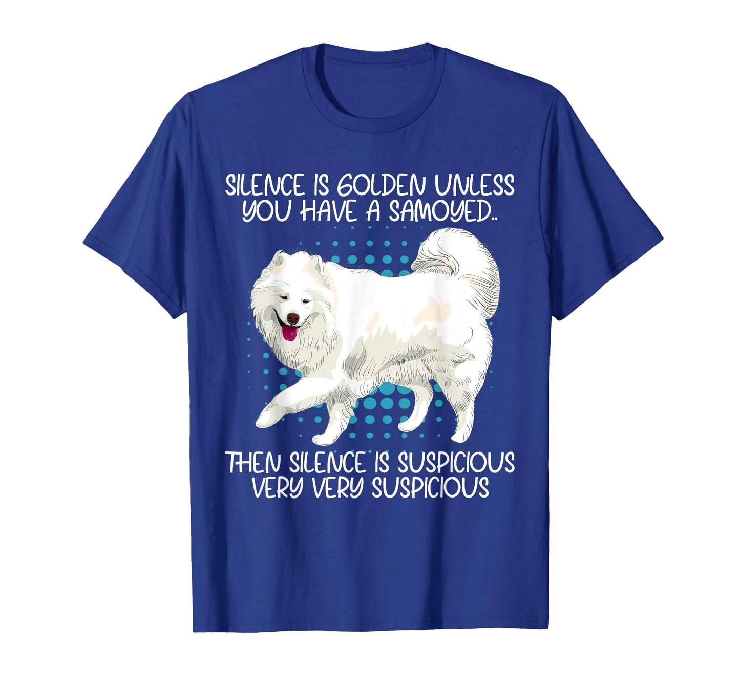 Funny Silence Is Suspicious Very Very Suspicious Samoyed T-Shirt