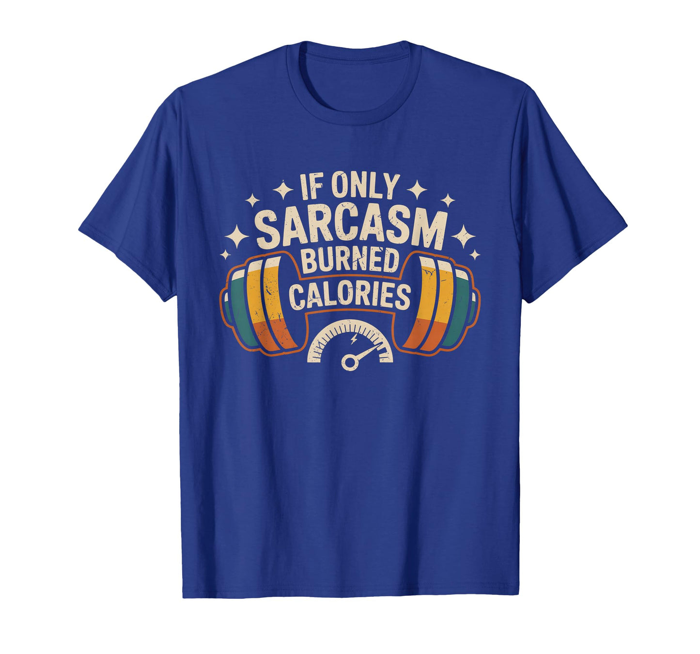 If Only Sarcasm Burned Calories Funny Gym Workout Men Women T-Shirt