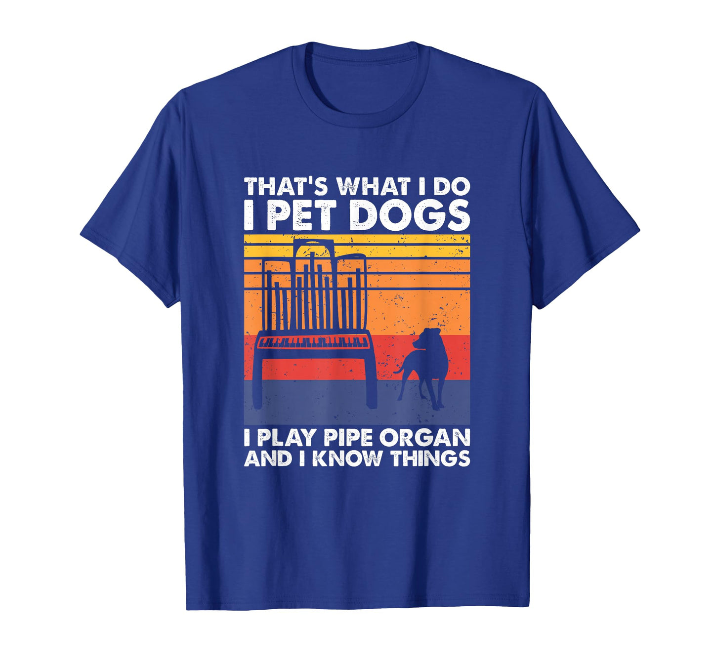 I Pet Dogs I Play Pipe Organ And I Know Things T-Shirt