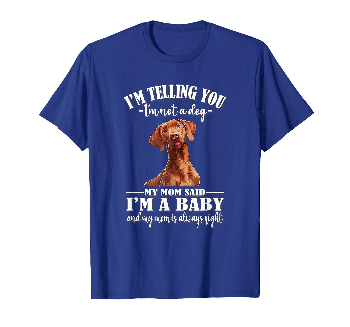 Funny Womens Girls Mom Says I'm A Baby Vizsla Dog Lover T-Shirt