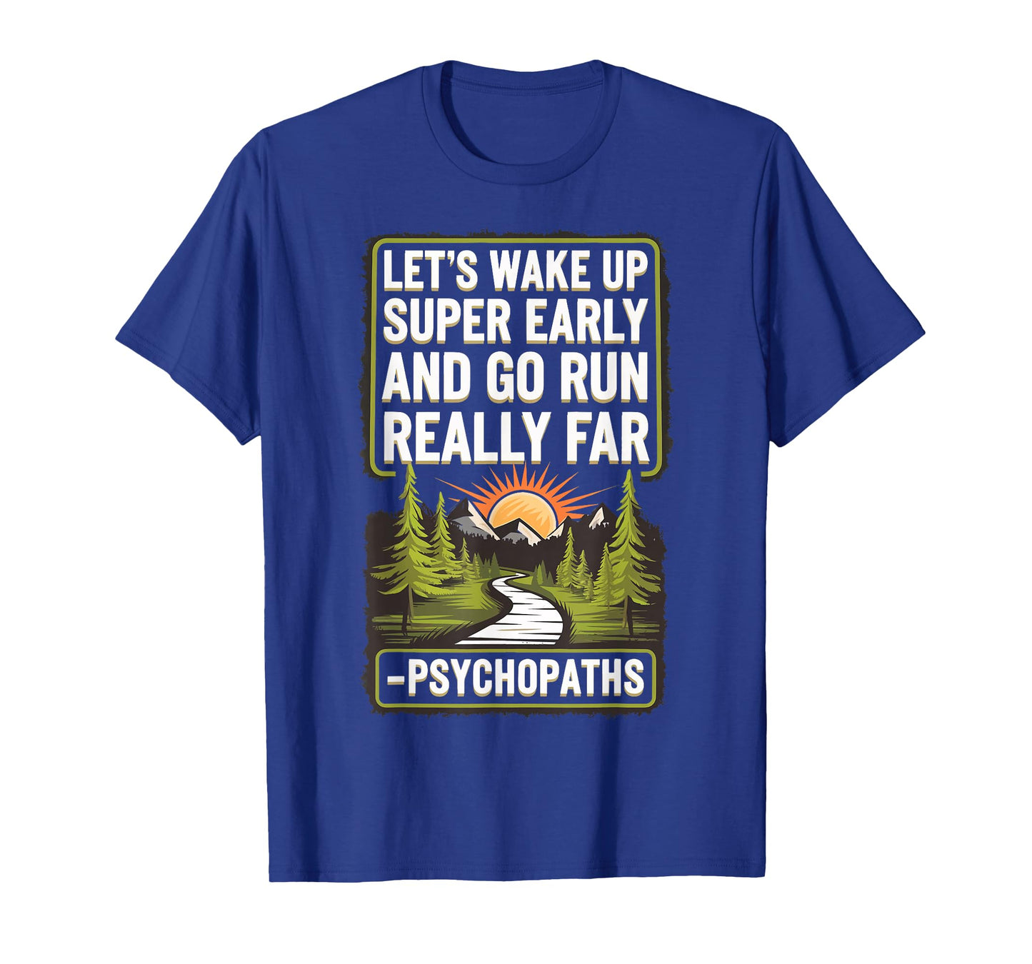 Let's Wake Up Super Early And Go Run Really Far Psychopaths T-Shirt