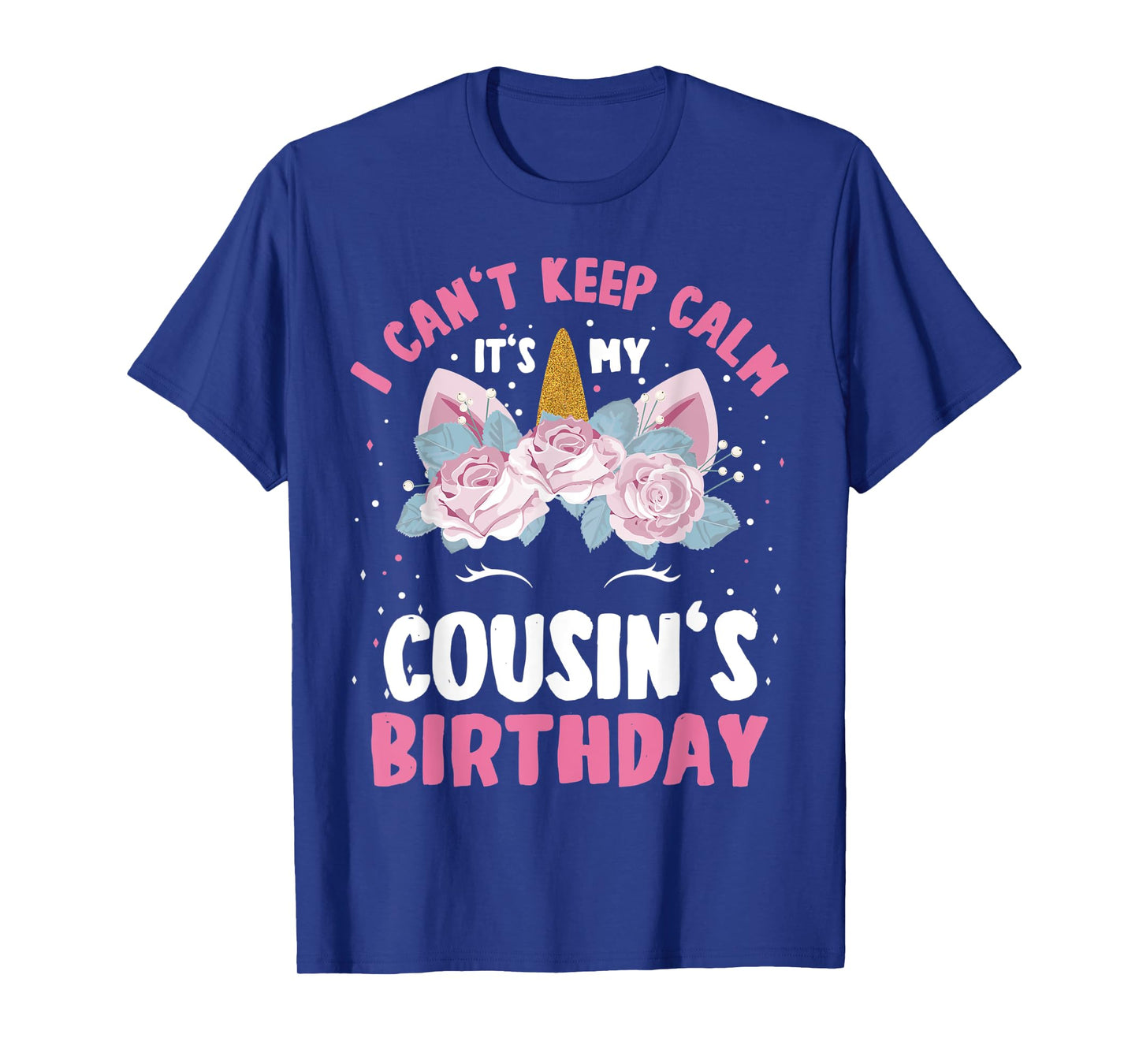 I Can't Keep Calm It's My Cousin Birthday Bday Unicorn T-Shirt